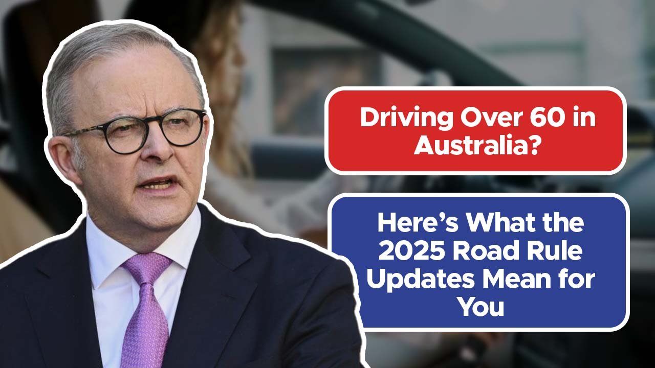 Driving Over 60 in Australia? Here’s What the 2025 Road Rule Updates Mean for You