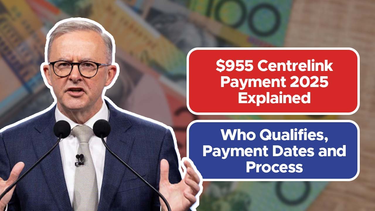 $955 Centrelink Payment 2025 Explained: Who Qualifies, Payment Dates and Process