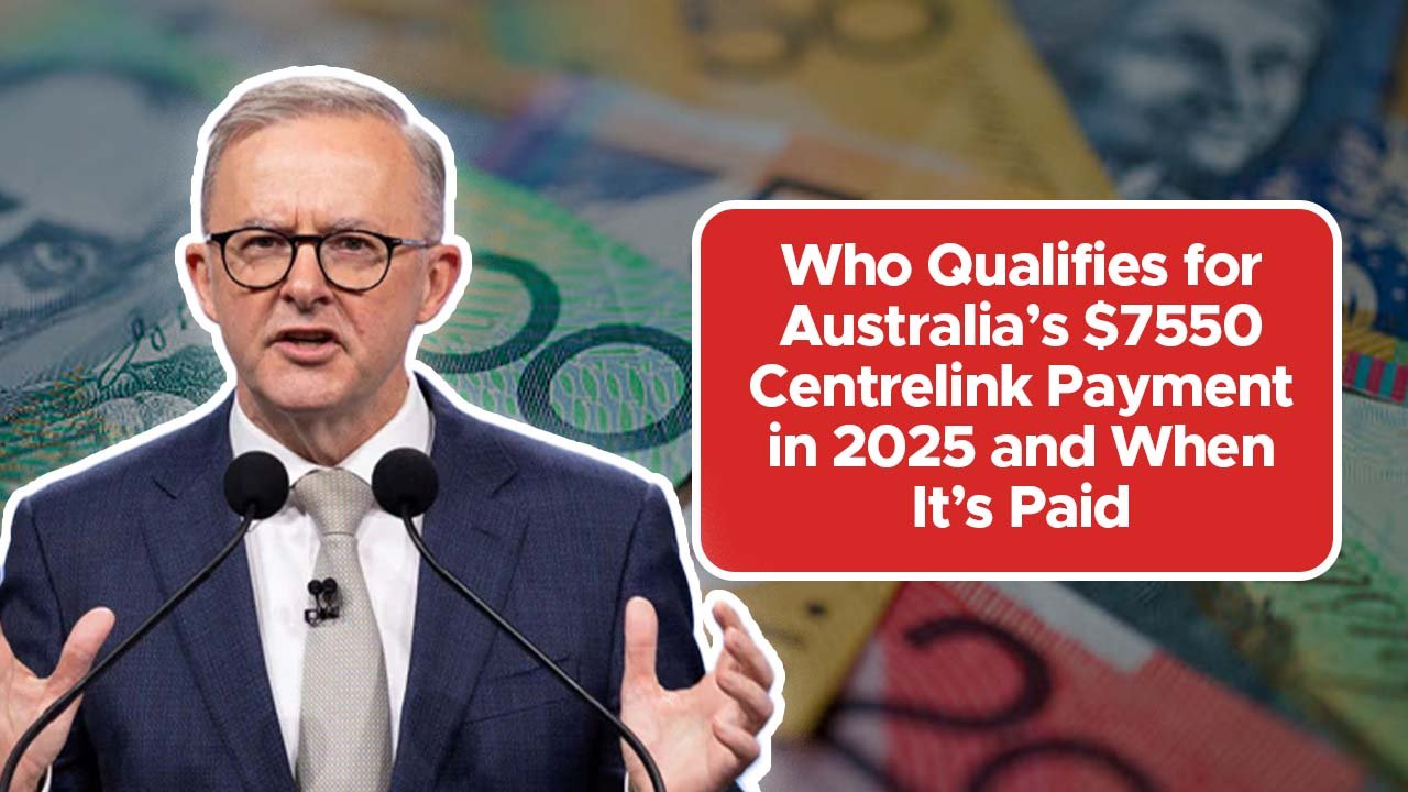 Who Qualifies for Australia’s $7550 Centrelink Payment in 2025 and When It’s Paid