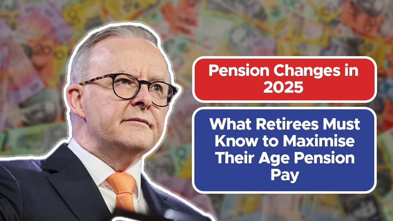 Pension Changes in 2025: What Retirees Must Know to Maximise Their Age Pension Pay