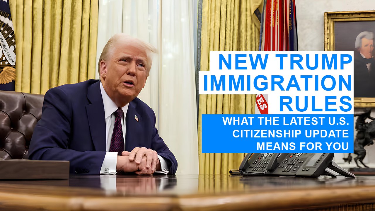 New Trump Immigration Rules: What the Latest U.S. Citizenship Update Means for You