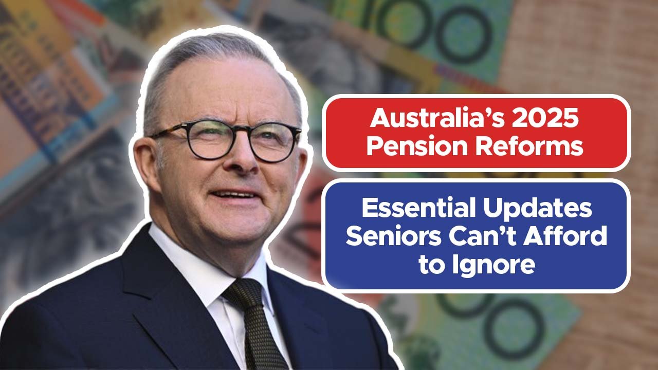 Australia’s 2025 Pension Reforms: Essential Updates Seniors Can’t Afford to Ignore