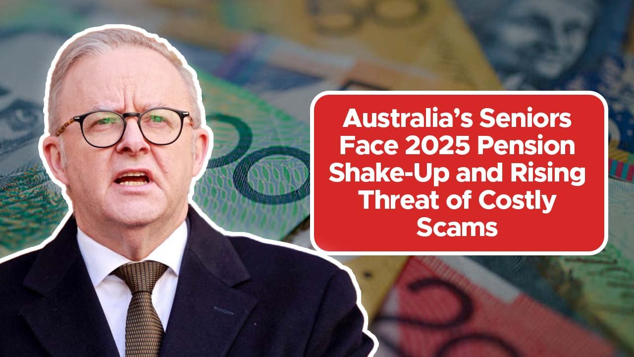 Australia’s Seniors Face 2025 Pension Shake-Up and Rising Threat of Costly Scams