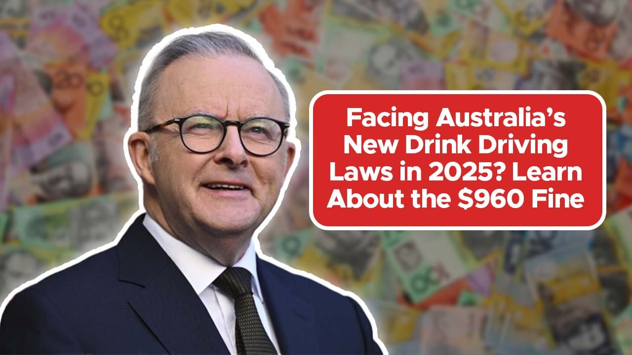 Facing Australia’s New Drink Driving Laws in 2025? Learn About the $960 Fine