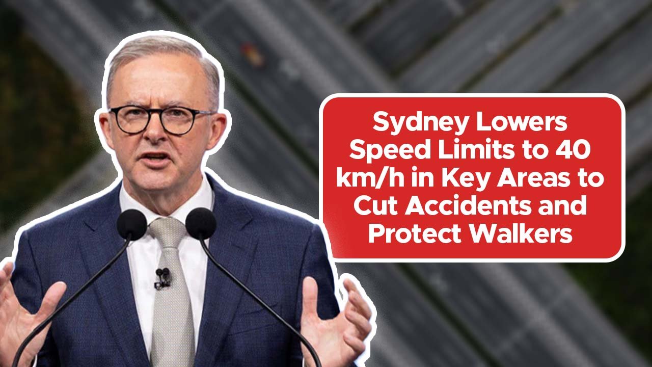 Sydney Lowers Speed Limits to 40 km/h in Key Areas to Cut Accidents and Protect Walkers