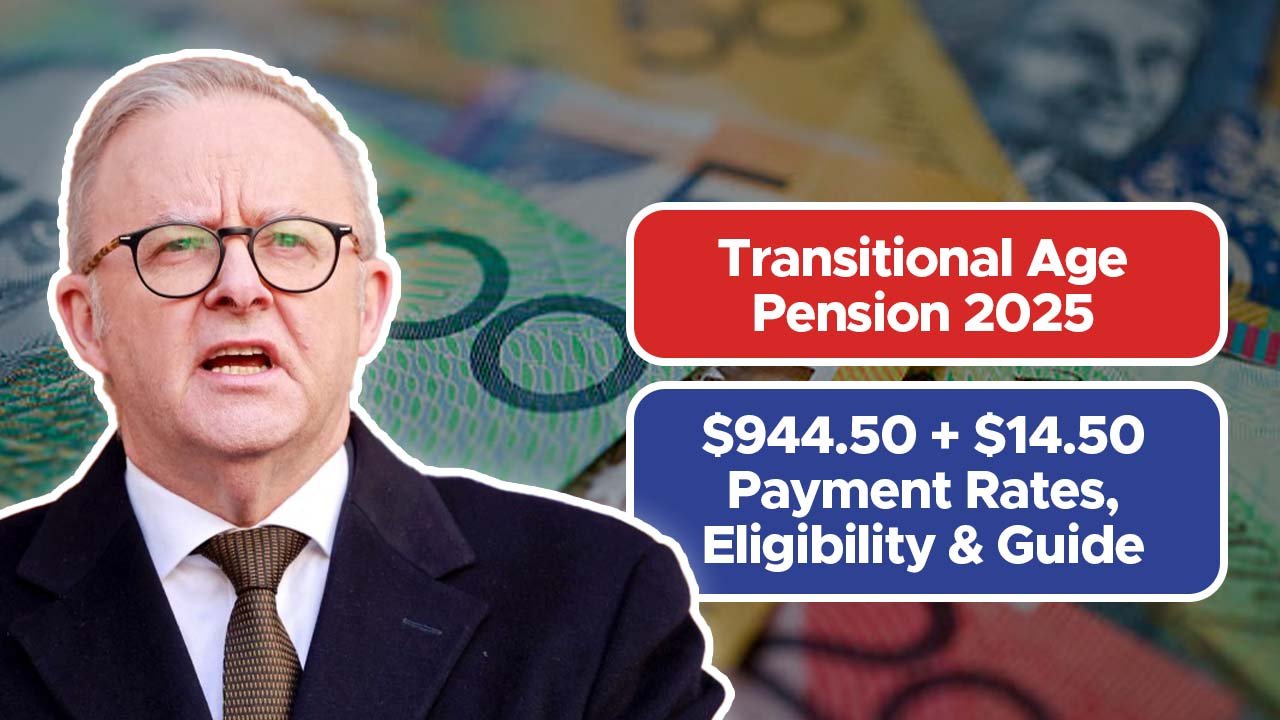 Transitional Age Pension 2025: $944.50 + $14.50 Payment Rates, Eligibility & Guide