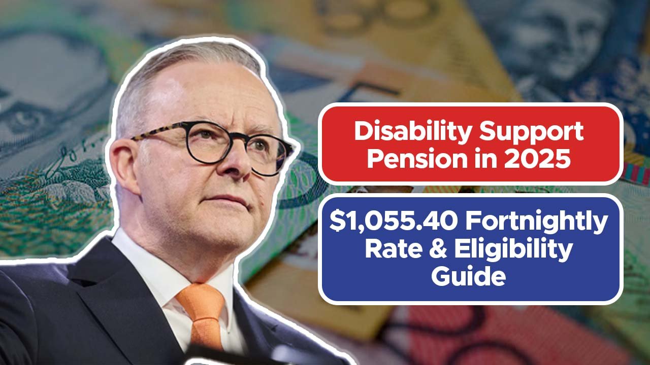 Disability Support Pension in 2025: $1,055.40 Fortnightly Rate & Eligibility Guide