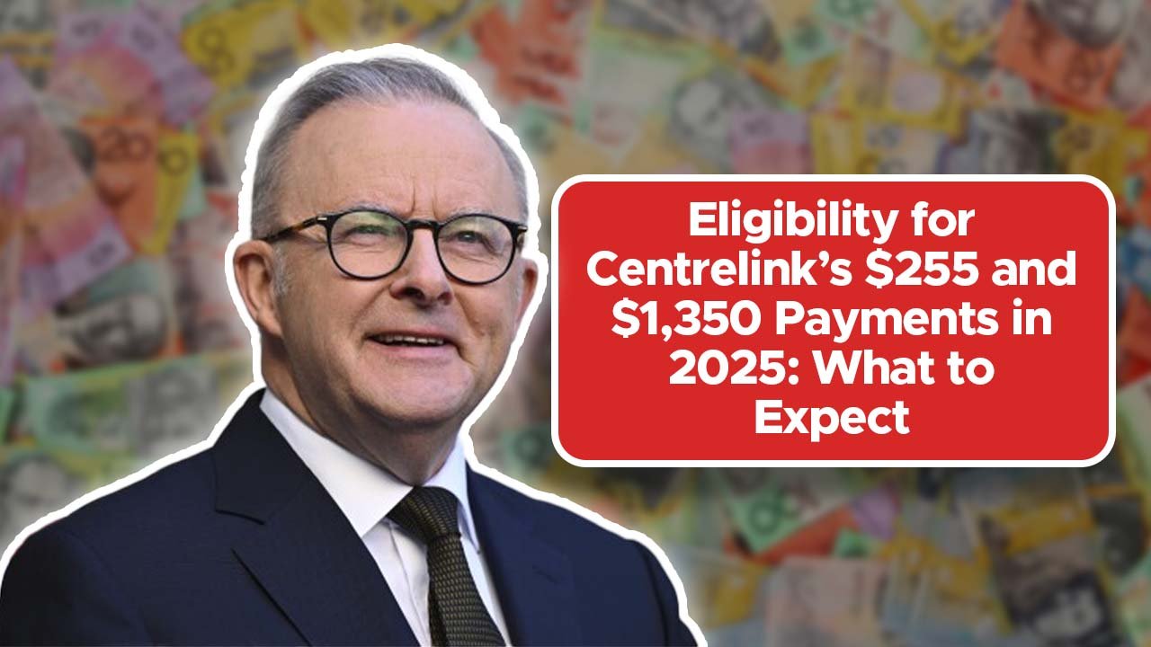 Eligibility for Centrelink’s $255 and $1,350 Payments in 2025: What to Expect