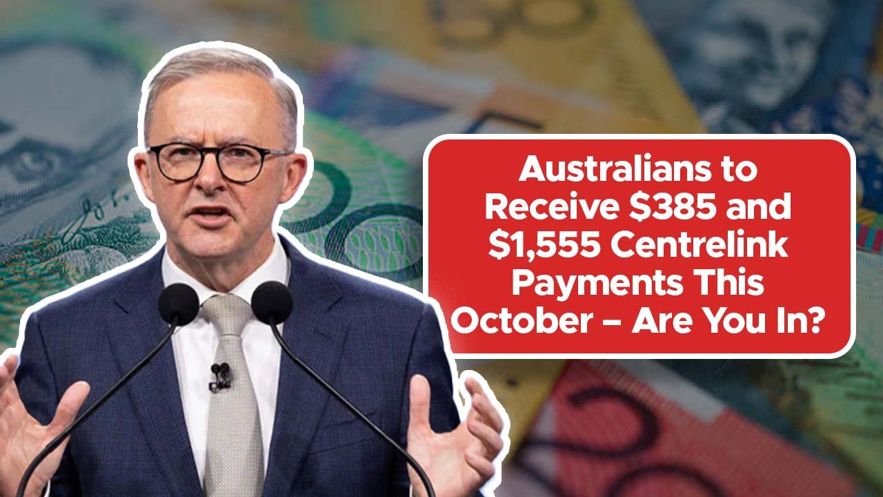 Australians to Receive $385 and $1,555 Centrelink Payments This October – Are You In?